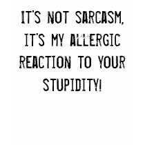 It's not sarcasm,it's my allergic reaction to y... t-shirts by bluestapleshurt It's not sarcasm,it's my allergic reaction to y... t-shirts