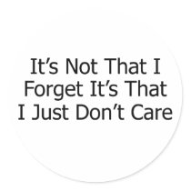 It's Not That I Forget...black text Round Stickers