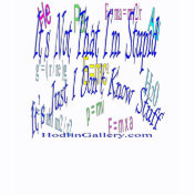 Its Not That Im Stupid T-Shirts
