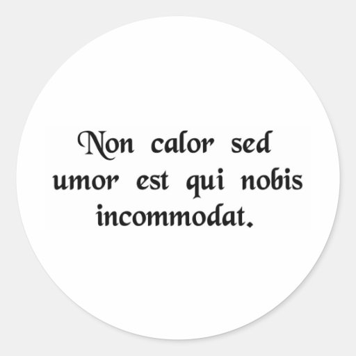 It's not the heat, it's the humidity. round stickers Zazzle