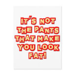 It's Not The Pants That Make You Look Fat Insult Postcards
