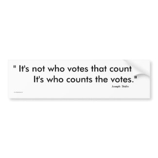 It's not who votes that counts Bumper Sticker bumpersticker