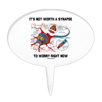 It's Not Worth A Synapse To Worry Right Now Cake Topper