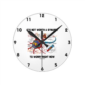 It's Not Worth A Synapse To Worry Right Now Round Wall Clocks