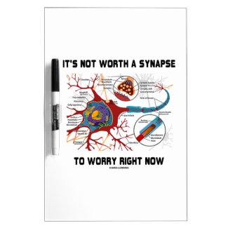 It's Not Worth A Synapse To Worry Right Now Dry-Erase Board