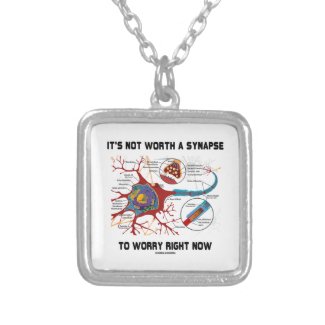 It's Not Worth A Synapse To Worry Right Now Custom Jewelry