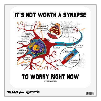 It's Not Worth A Synapse To Worry Right Now Neuron Wall Sticker