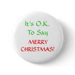 It's O.K.To Say, MERRYCHRISTMAS! Pinback Buttons