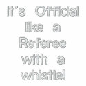 It's Official like a Referee with a whistle! embroidered shirts by Sandiegodianna It's Official like a Referee with a whistle! embroidered shirts
