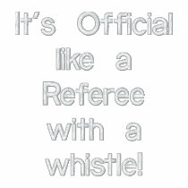 It's Official  like a Referee with a whistle! embroidered shirts