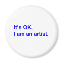 It's OK, I am an artist. Refrigerator Magnet