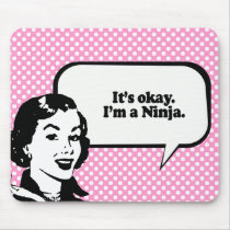 IT'S OK, I'M A NINJA. mousepads by humortees IT'S OK, I'M A NINJA. mousepads