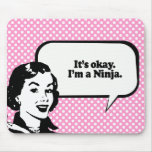 IT'S OK, I'M A NINJA. MOUSEPADS