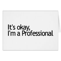 Its Ok I'M A Professional cards by worldsfair Its Ok I'M A Professional cards