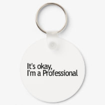 Its Ok I'M A Professional keychains by worldsfair Its Ok I'M A Professional keychains