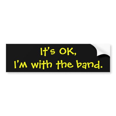 It's OK,I'm with the band. Bumper Stickers by abaillie