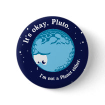 its ok pluto i'm not a planet either pinback buttons