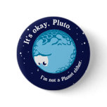 its ok pluto i'm not a planet either buttons