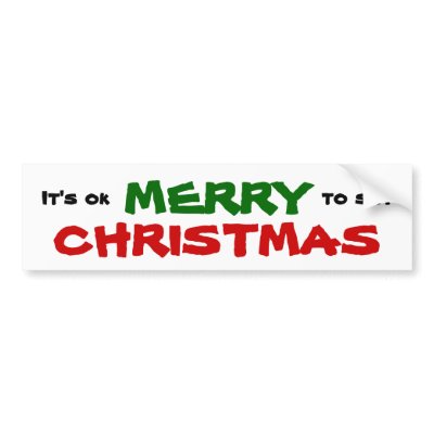 It&#39;s Ok to say MERRY CHRISTMAS Bumper Stickers