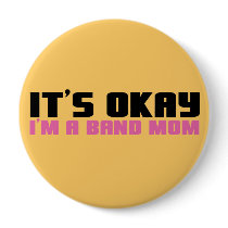 It's Okay, I'm a Band Mom buttons by musicloverdesigns It's Okay, I'm a Band Mom buttons