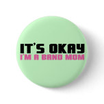 It's Okay, I'm a Band Mom buttons
