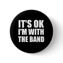 Its Okay Im With The Band buttons by HOTDJGEAR Its Okay Im With The Band buttons
