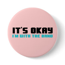 It's Okay, I'm With the Band buttons by musicloverdesigns It's Okay, I'm With the Band buttons