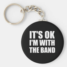 Its Okay Im With The Band Key Chain