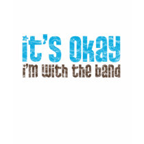 It's Okay, I'm With the Band t-shirts by marchingbandstuff It's Okay, I'm With the Band t-shirts