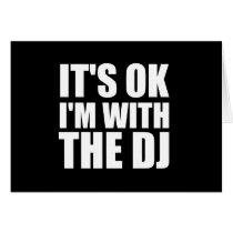 Its Okay Im With the DJ Card