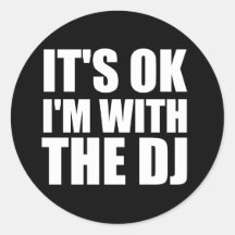 Its Okay Im With the DJ Sticker