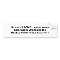 Its okay OBAMA - Jesus was a Community Organize... bumper stickers by Klyce01 Its okay OBAMA - Jesus was a Community Organize... bumper stickers