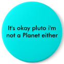 It's okay pluto i'm not a Planet either buttons by blake_collins It's okay pluto i'm not a Planet either buttons