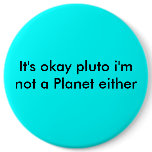 It's okay pluto i'm not a Planet either buttons