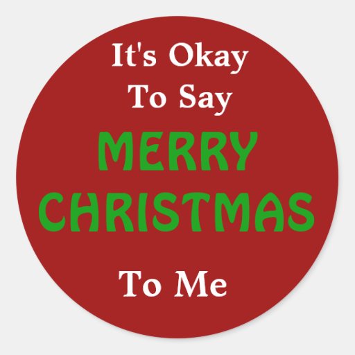 its_okay_to_say_merry_christmas_to_me_sticker-r959eef95b9be4d5ab38a94b593ab5d25_v9wth_8byvr_512.jpg