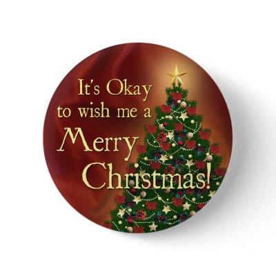 It's Okay to wish me a Merry Christmas! Buttons by ajayshay