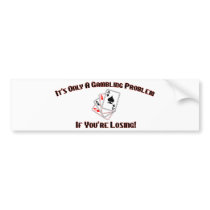 It's Only A Gambling Problem If You're Losing bumper stickers by LushLaundry It's Only A Gambling Problem If You're Losing bumper stickers