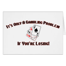 It's Only A Gambling Problem If You're Losing cards