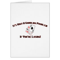 It's Only A Gambling Problem If You're Losing cards