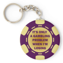 IT'S ONLY A GAMBLING PROBLEM WHEN I'M LOSING KEYCHAIN