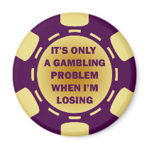 IT'S ONLY A GAMBLING PROBLEM WHEN I'M LOSING FRIDGE MAGNETS
