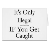 It's Only Illegal if You Get Caught cards