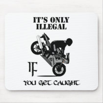 It's Only Illegal IF You Get Caught mousepads