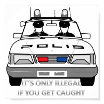 It's only illegal if you get caught posters