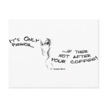 It's only Paranoia if Their not after your Coffee! postcards