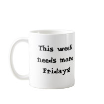 It's only Tuesday? This week needs more Fridays! mugs by Illusnist It's only Tuesday? This week needs more Fridays! mugs