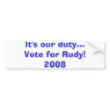 It's our duty...Vote for Rudy!2008 bumper stickers