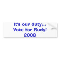 It's our duty...Vote for Rudy!2008 bumper stickers