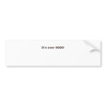 It's over 9000! bumper stickers