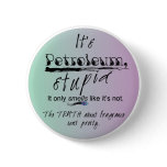 It's Petroleum, Stupid round button